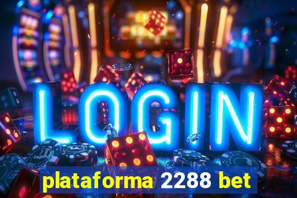 plataforma 2288 bet